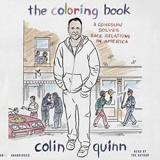 GET [KINDLE PDF EBOOK EPUB] The Coloring Book: A Comedian Solves Race Relations in America by  Colin