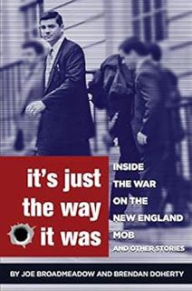 GET EBOOK EPUB KINDLE PDF It's Just the Way It Was: Inside the War on the New England Mob and other