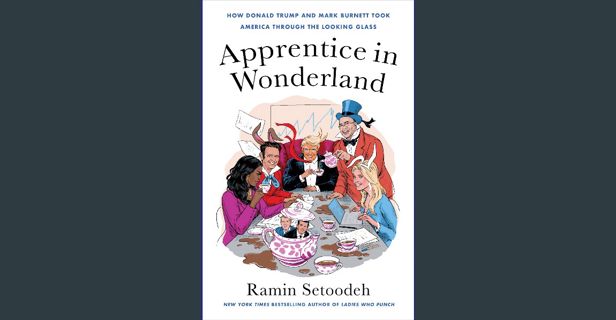 ebook read pdf ⚡ Apprentice in Wonderland: How Donald Trump and Mark Burnett Took America Throu