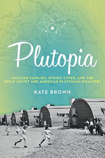 View [PDF EBOOK EPUB KINDLE] Plutopia: Nuclear Families, Atomic Cities, and the Great Soviet and Ame