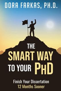 VIEW EPUB KINDLE PDF EBOOK The Smart Way To Your Ph.D.: Finish Your Dissertation 12 Months Sooner by