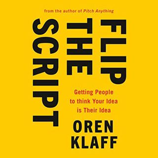 [GET] [EBOOK EPUB KINDLE PDF] Flip the Script: Getting People to Think Your Idea Is Their Idea by  O