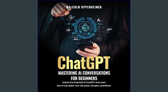 EBOOK [PDF] ChatGPT: Mastering AI Conversations for Beginners: Unlock the Potential of ChatGPT and L
