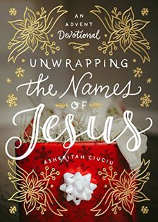Get [EBOOK EPUB KINDLE PDF] Unwrapping the Names of Jesus: An Advent Devotional by  Asheritah Ciuciu