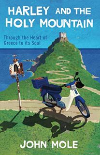 [GET] [KINDLE PDF EBOOK EPUB] Harley and the Holy Mountain: Through the Heart of Greece to its Soul