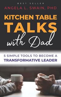 [GET] [KINDLE PDF EBOOK EPUB] Kitchen Table Talks with Dad: 5 Simple Tools to Become A Transformativ