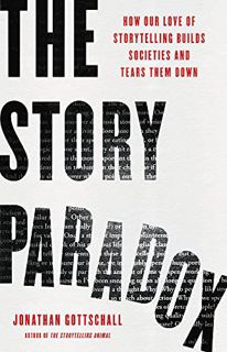 [VIEW] [EPUB KINDLE PDF EBOOK] The Story Paradox: How Our Love of Storytelling Builds Societies and