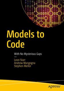 READ [KINDLE PDF EBOOK EPUB] Models to Code: With No Mysterious Gaps by  Leon Starr,Andrew Mangogna,