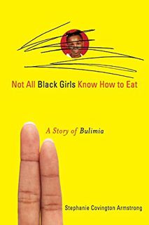 Get EPUB KINDLE PDF EBOOK Not All Black Girls Know How to Eat: A Story of Bulimia by  Stephanie Covi