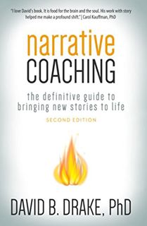 Access [KINDLE PDF EBOOK EPUB] Narrative Coaching: The Definitive Guide to Bringing New Stories to L