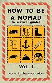 [Access] EBOOK EPUB KINDLE PDF How to be a Nomad: A Survival Guide by  Liberty Miller &  Jared Clayt