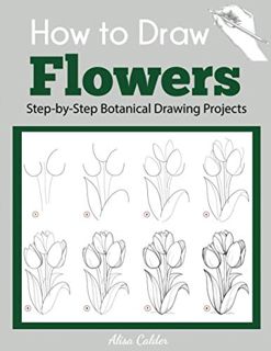 Get EPUB KINDLE PDF EBOOK How to Draw Flowers: Step-by-Step Botanical Drawing Projects (Beginner Dra