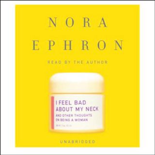 READ [KINDLE PDF EBOOK EPUB] I Feel Bad About My Neck: And Other Thoughts on Being a Woman by  Nora