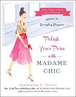 [View] [EPUB KINDLE PDF EBOOK] Polish Your Poise with Madame Chic: Lessons in Everyday Elegance by
