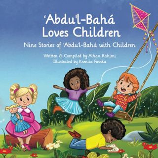 READ [EPUB KINDLE PDF EBOOK] ʻAbdu'l-Bahá Loves Children: Nine Stories of ʻAbdu'l-Bahá with Children