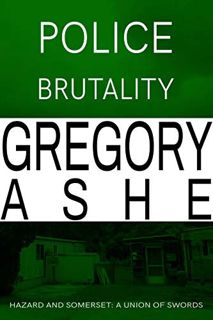 READ EPUB KINDLE PDF EBOOK Police Brutality (Hazard and Somerset: A Union of Swords Book 2) by  Greg