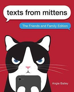 View [EBOOK EPUB KINDLE PDF] Texts from Mittens: The Friends and Family Edition by  Angie Bailey 📄