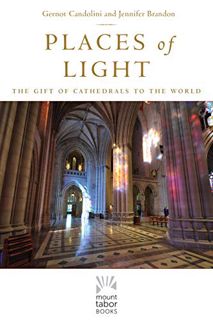 [Read] [PDF EBOOK EPUB KINDLE] Places of Light: The Gift of Cathedrals to the World (Mount Tabor Boo