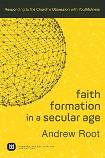 VIEW KINDLE PDF EBOOK EPUB Faith Formation in a Secular Age: Responding to the Church's Obsession wi