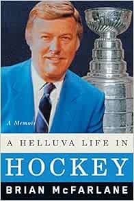 [Access] EBOOK EPUB KINDLE PDF A Helluva Life in Hockey: A Memoir by Brian McFarlane 📙