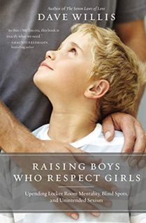 READ EBOOK EPUB KINDLE PDF Raising Boys Who Respect Girls: Upending Locker Room Mentality, Blind Spo