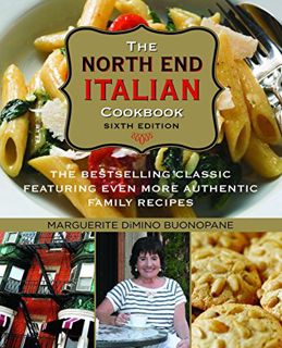 [Access] EBOOK EPUB KINDLE PDF North End Italian Cookbook: The Bestselling Classic Featuring Even Mo