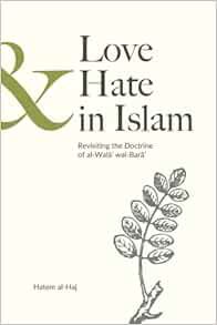 [Access] EPUB KINDLE PDF EBOOK Love and Hate in Islam: Revisiting the Doctrine of al-Walâ’ wal-Barâ’