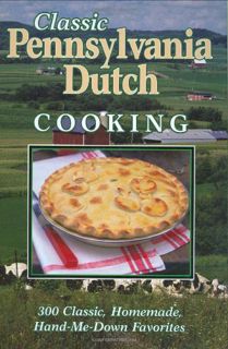 View KINDLE PDF EBOOK EPUB Classic Pennsylvania Dutch Cooking: 300 Classic Homemade Hand-Me-Down Fav