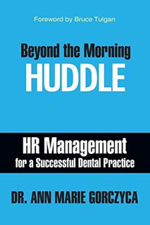[View] PDF EBOOK EPUB KINDLE Beyond the Morning Huddle: HR Management for a Successful Dental Practi
