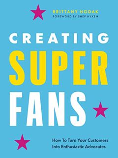 [View] EBOOK EPUB KINDLE PDF Creating Superfans: How To Turn Your Customers Into Lifelong Advocates