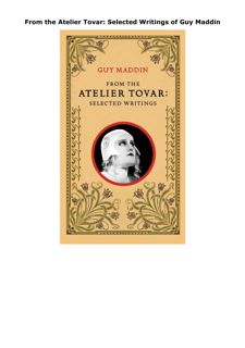 Download PDF From the Atelier Tovar: Selected Writings of Guy Maddin