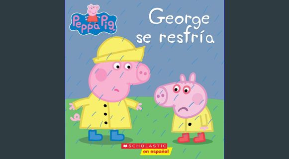 PDF/READ 📖 Peppa Pig: George se resfría (George Catches a Cold) (Cerdita Peppa) (Spanish Edition) R