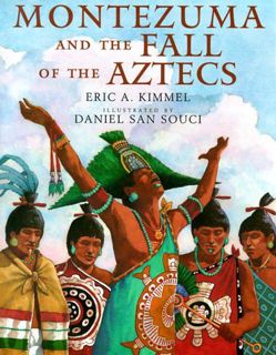 [ACCESS] [EBOOK EPUB KINDLE PDF] Montezuma and the Fall of the Aztecs by  Eric A. Kimmel &  Daniel S