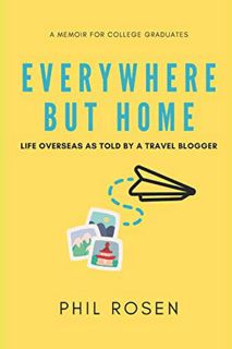 [READ] [PDF EBOOK EPUB KINDLE] Everywhere But Home: Life Overseas as Told by a Travel Blogger by  Ph