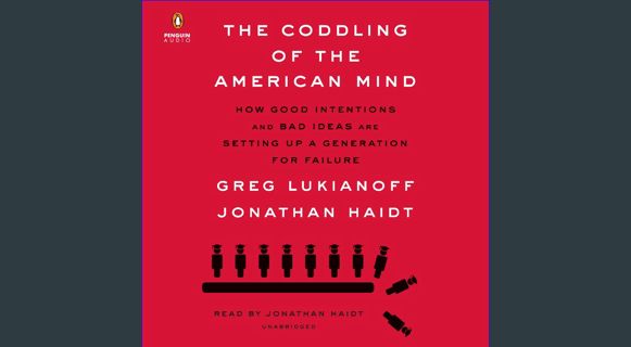 [PDF READ ONLINE] ⚡ The Coddling of the American Mind: How Good Intentions and Bad Ideas Are Setting