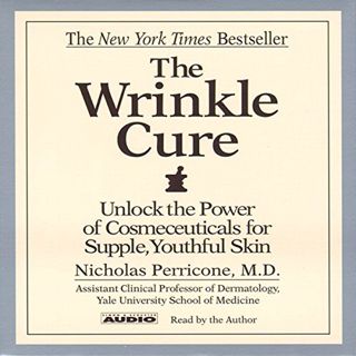[ACCESS] [EPUB KINDLE PDF EBOOK] The Wrinkle Cure: Unlock the Power of Cosmeceuticals for Supple, Yo