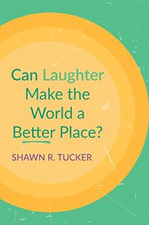 ACCESS EBOOK EPUB KINDLE PDF Can Laughter Make the World a Better Place? by  Shawn R. Tucker 📂