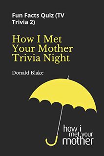 [ACCESS] [KINDLE PDF EBOOK EPUB] How I Met Your Mother Trivia Night: Fun Facts Quiz ( TV Trivia 2) (