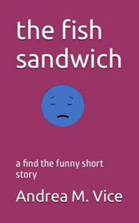 VIEW [PDF EBOOK EPUB KINDLE] the fish sandwich: a find the funny short story by  Andrea M. Vice ✉️
