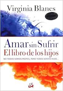 Get EBOOK EPUB KINDLE PDF Amar sin sufrir: El libro de los hijos (Psicoemoción) (Spanish Edition) by