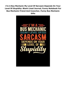 Kindle (online PDF) I'm A Bus Mechanic My Level Of Sarcasm Depends On Your Level Of Stupidity:
