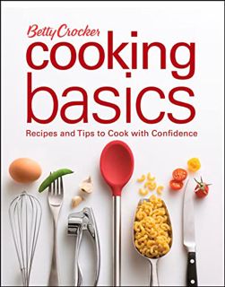 [Get] [KINDLE PDF EBOOK EPUB] Betty Crocker Cooking Basics: Recipes and Tips toCook with Confidence