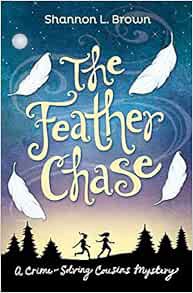 Access [PDF EBOOK EPUB KINDLE] The Feather Chase: (The Crime-Solving Cousins Mysteries Book 1) by Sh