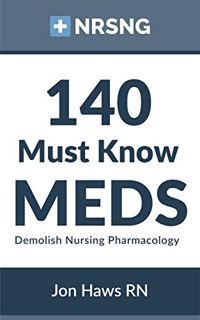 [Access] [PDF EBOOK EPUB KINDLE] 140 Must Know Meds: Demolish Nursing Pharmacology by  Jon Haws &  T