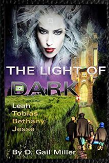 [Read] [PDF EBOOK EPUB KINDLE] The Light of Dark: Leah, Tobias, Bethany, Jesse: A Christian Dystopia