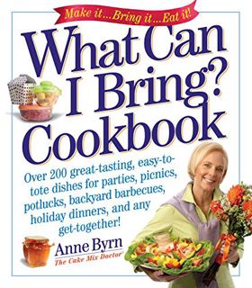 VIEW [EPUB KINDLE PDF EBOOK] What Can I Bring? Cookbook: Over 200 Great-Tasting, Easy-to-Tote Dishes