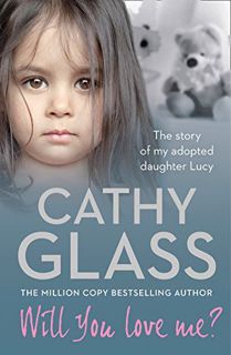 Get PDF EBOOK EPUB KINDLE Will You Love Me?: The story of my adopted daughter Lucy by  Cathy Glass �