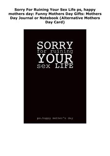 READ [PDF] Sorry For Ruining Your Sex Life ps, happy mothers day: Funn
