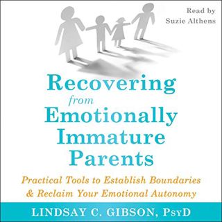 [READ] [EPUB KINDLE PDF EBOOK] Recovering from Emotionally Immature Parents: Practical Tools to Esta