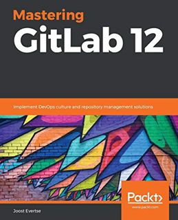 READ [EBOOK EPUB KINDLE PDF] Mastering GitLab 12: Implement DevOps culture and repository management